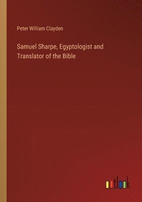 bokomslag Samuel Sharpe, Egyptologist and Translator of the Bible