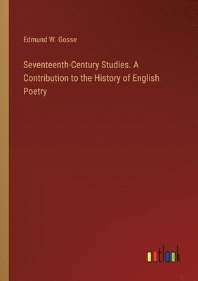 bokomslag Seventeenth-Century Studies. A Contribution to the History of English Poetry