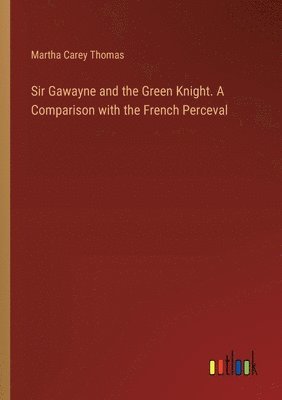 bokomslag Sir Gawayne and the Green Knight. A Comparison with the French Perceval