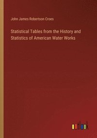 bokomslag Statistical Tables from the History and Statistics of American Water Works