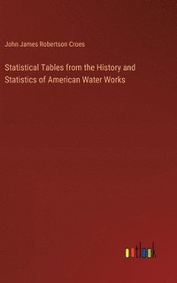 bokomslag Statistical Tables from the History and Statistics of American Water Works