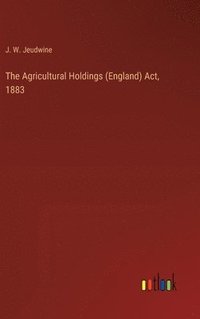 bokomslag The Agricultural Holdings (England) Act, 1883