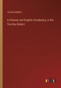 bokomslag A Chinese and English Vocabulary, in the Tie-chiu Dialect