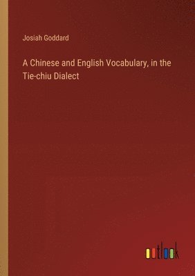 bokomslag A Chinese and English Vocabulary, in the Tie-chiu Dialect