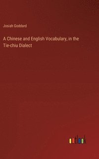 bokomslag A Chinese and English Vocabulary, in the Tie-chiu Dialect