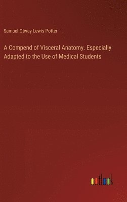 bokomslag A Compend of Visceral Anatomy. Especially Adapted to the Use of Medical Students