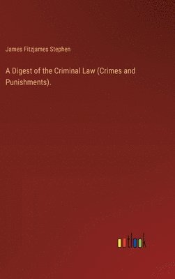 Digest of the Criminal Law (Crimes and Punishments).