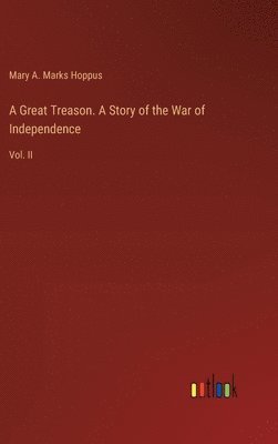 Great Treason. A Story of the War of Independence