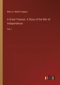 bokomslag A Great Treason. A Story of the War of Independence