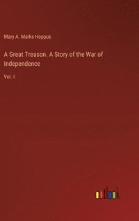 bokomslag A Great Treason. A Story of the War of Independence