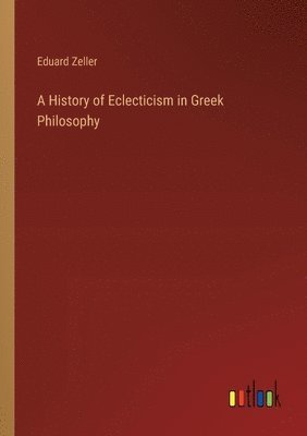 bokomslag A History of Eclecticism in Greek Philosophy