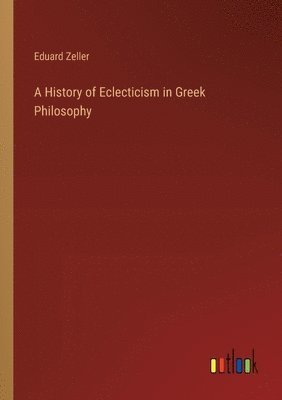 A History of Eclecticism in Greek Philosophy 1