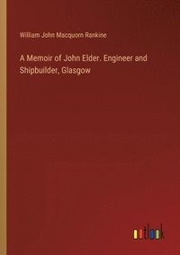 bokomslag A Memoir of John Elder. Engineer and Shipbuilder, Glasgow