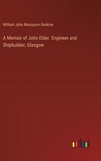 bokomslag A Memoir of John Elder. Engineer and Shipbuilder, Glasgow