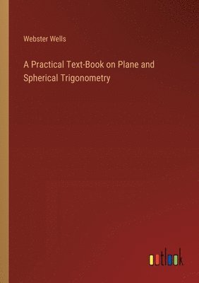 bokomslag A Practical Text-Book on Plane and Spherical Trigonometry