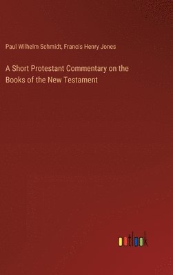 A Short Protestant Commentary on the Books of the New Testament 1