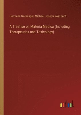A Treatise on Materia Medica (Including Therapeutics and Toxicology) 1
