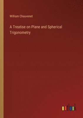Treatise on Plane and Spherical Trigonometry