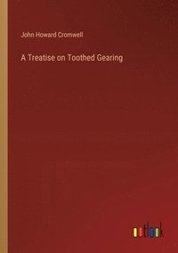 bokomslag A Treatise on Toothed Gearing