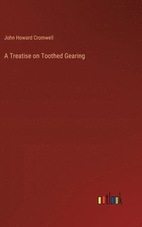 bokomslag A Treatise on Toothed Gearing