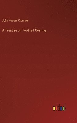 A Treatise on Toothed Gearing 1