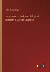 bokomslag An Address on the Place of Original Research in College Education