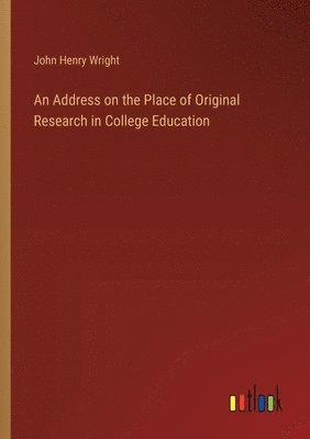 bokomslag An Address on the Place of Original Research in College Education