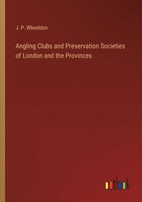 bokomslag Angling Clubs and Preservation Societies of London and the Provinces