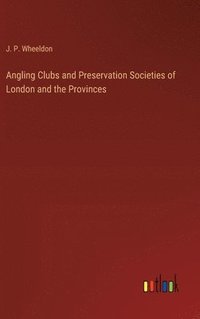 bokomslag Angling Clubs and Preservation Societies of London and the Provinces