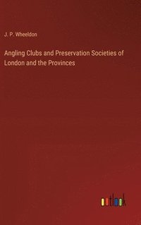 bokomslag Angling Clubs and Preservation Societies of London and the Provinces