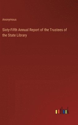 Anonymous - Sixty-Fifth Annual Report of the Trustees of the State Library, Inbunden