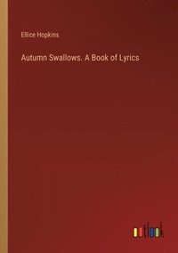 bokomslag Autumn Swallows. A Book of Lyrics