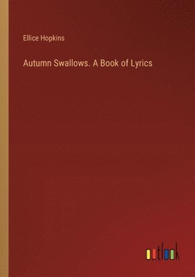 bokomslag Autumn Swallows. A Book of Lyrics