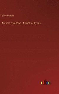 bokomslag Autumn Swallows. A Book of Lyrics
