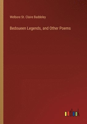 Bedoueen Legends, and Other Poems