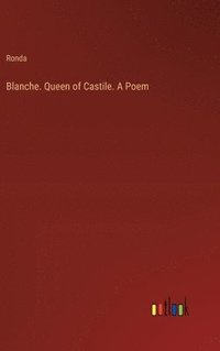 bokomslag Blanche. Queen of Castile. A Poem