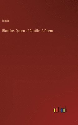 bokomslag Blanche. Queen of Castile. A Poem