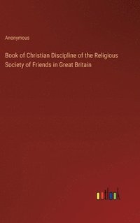 bokomslag Book of Christian Discipline of the Religious Society of Friends in Great Britain