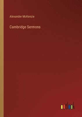 Alexander McKenzie, Alexander Mckenzie - Cambridge Sermons, Häftad
