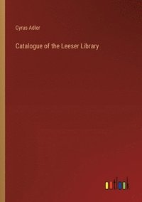 bokomslag Catalogue of the Leeser Library