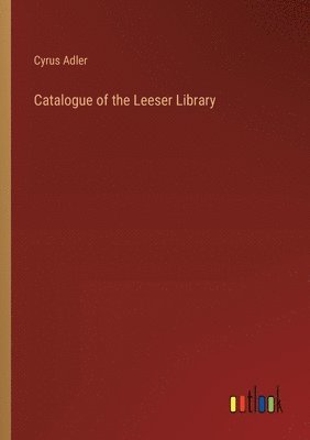 bokomslag Catalogue of the Leeser Library