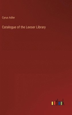 bokomslag Catalogue of the Leeser Library