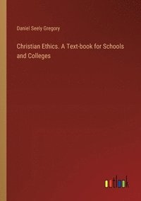 bokomslag Christian Ethics. A Text-book for Schools and Colleges