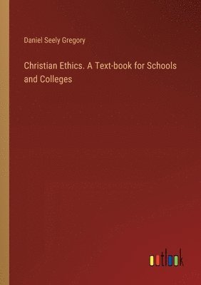 bokomslag Christian Ethics. A Text-book for Schools and Colleges