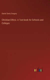 bokomslag Christian Ethics. A Text-book for Schools and Colleges