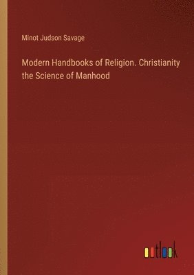 bokomslag Modern Handbooks of Religion. Christianity the Science of Manhood