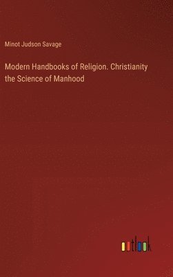 bokomslag Modern Handbooks of Religion. Christianity the Science of Manhood