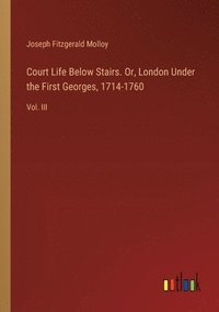 bokomslag Court Life Below Stairs. Or, London Under the First Georges, 1714-1760