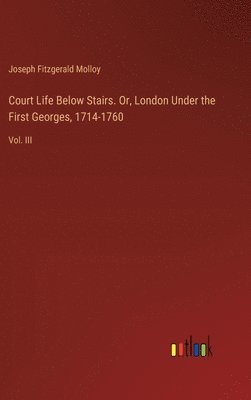 bokomslag Court Life Below Stairs. Or, London Under the First Georges, 1714-1760