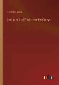 bokomslag Cruises in Small Yachts and Big Canoes